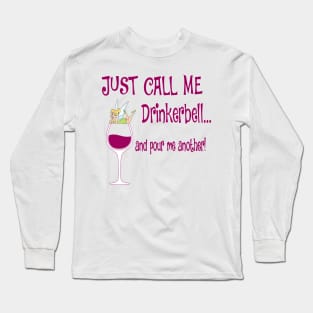 Just Call Me Drinkerbell and Pour Me Another T-Shirt Long Sleeve T-Shirt